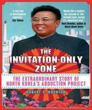 The Invitation-Only Zone: The True Story of North Korea's Abduction Project