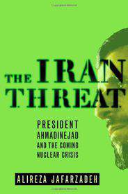 The Iran Threat President Ahmadinejad and The Coming Nuclear