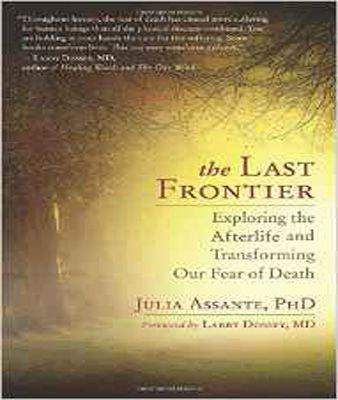 The Last Frontier: Exploring the Afterlife and Transforming Our Fear of Death