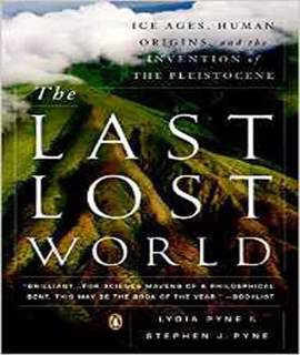 The Last Lost World: Ice Ages, Human Origins, and the Invention of the Pleistocene