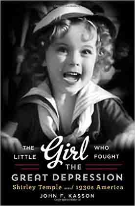 The Little Girl Who Fought the Great Depression Shirley Temple and 1930s America