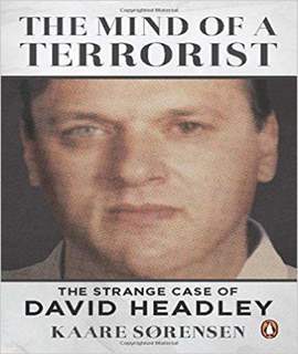 The Mind of a Terrorist David Headley the Mumb Massacre and His European Renge
