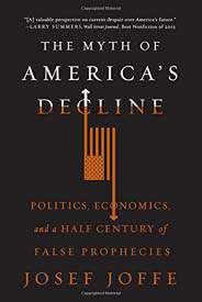 The Myth of Americas Decline  Politics Economics and a Half Century of False Prophecies