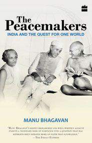 The Peacemakers:  India and the Quest for One World
