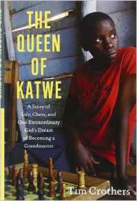 The Queen of Katwe: A Story of Life Chess and One Extraordinary Girls Dream of Becoming a Grandmaster