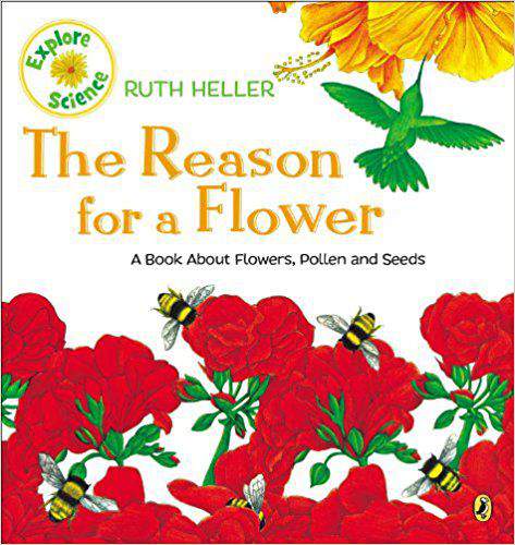 The Reason for a Flower A Book about Flowers Pollen, and Seeds Ruth Hellers World of Nature