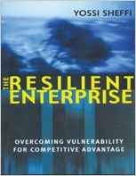 The Resilient Enterprise: Overcoming Vulnerability or Competitive Advantage