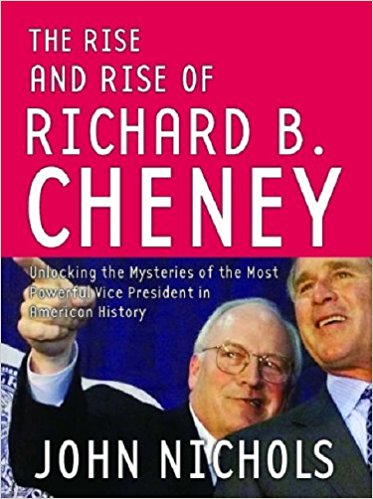The Rise And Rise of Richard B. Cheney