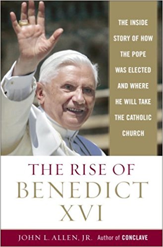 The Rise of Benedict XVI: The Inside Story of How the Pope Was Elected and Where He Will Take the Catholic Church