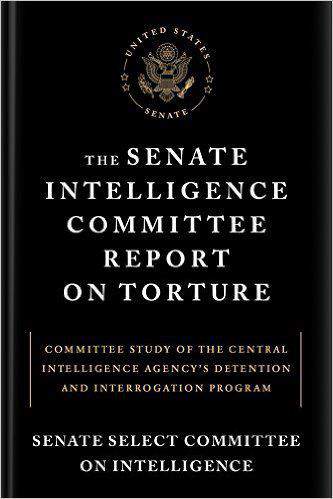The Senate Intelligence Committee Report on Torture Committee Study of the Central Intelligence Agencys Detention and Interrogation Program