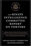 The Senate Intelligence Committee Report on Torture Committee Study of the Central Intelligence Agencys Detention and Interrogation Program