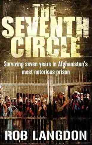 The Seventh Circle: Surviving Seven Years in Afghanistan's Most Notorious Prison