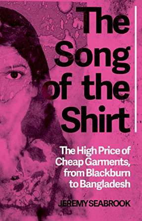 The Song of the Shirt The High Price of Cheap Garmentsfrom Blackburn to Bangladesh