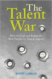 The Talent War: How To Find And Retain The Best People For Your