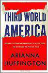 Third World America: How Our Politicians Are Abandoning the Middle Class and Betraying the American Dream -
