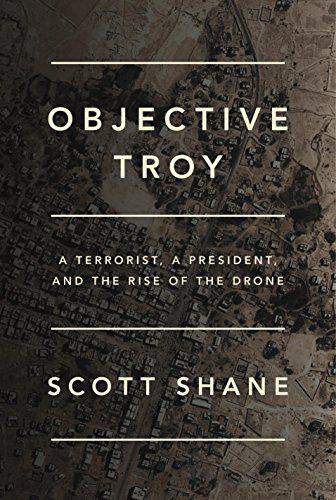 Objective Troy A Terrorist a President, and the Rise of the Drone