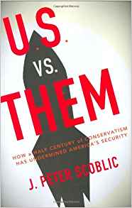 U.S. vs. Them: How a Half Century of Conservatism Has Underminded America's Security