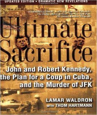 Ultimate Sacrifice: John and Robert Kennedy, the Plan for a Coup in Cuba, and the Murder of JFK