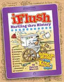 Uncle Johns iFlush: Hurtling thru History Bathroom Reader For Kids Only! Uncle Johns Bathroom Reader for Kids Only! Series