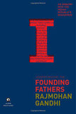 Understanding the Founding Fathers An Enquiry into the Indian Republics Beginnings