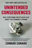 Unintended Consequences: Why Everything Youve Been Told About the Economy Is Wrong