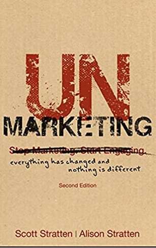 UnMarketing: Everything Has Changed and Nothing is Different