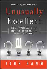 Unusually Excellent: The Necessary Nine Skills Required For The Practice Of Great Leadership