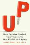 Up How Positive Outlook Can Transform Our Health and Aging