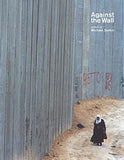Against the Wall - Israel's Barrier to Peace