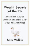Wealth Secrets of the 1% The Truth About Money, Markets and MultiMillionaires