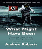 What Might Have Been?: Leading Historians on Twelve 'What Ifs' of History: Imaginary History from Twelve Leading Historians (Phoenix Paperback Series)