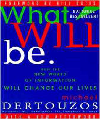 What Will Be: How the New World of Information Will Change Our Lives