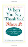 When You Say Thank You Mean It And 11 Other Lessons For Instilling Lifelong Values In Your Children