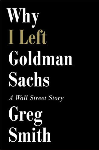 Why I Left Goldman SachsOr How the Worlds Most Powerful Bank Made a Killing But Lost Its SoulA Wall Street Story