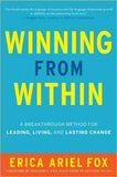 Winning from Within A Breakthrough Method for Leading Living and Lasting Change