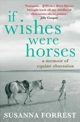 If Wishes Were Horses: A Memoir of Equine Obsession -