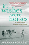 If Wishes Were Horses: A Memoir of Equine Obsession -