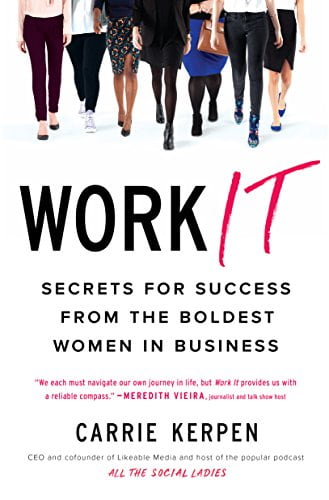 Work It Secrets for Success from the Boldest Women in Business