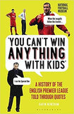 You Can't Win Anything With Kids: A History of the English Premier League Told Through Quotes