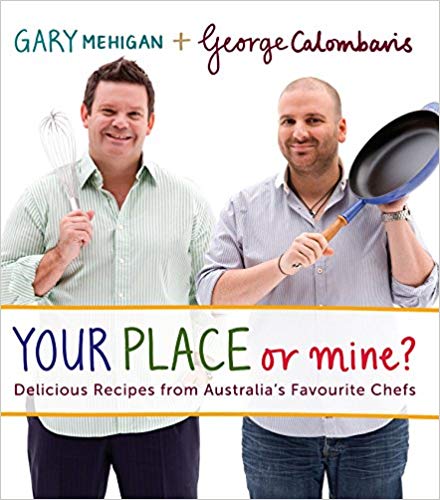 Your Place or Mine? Delicious Recipes from Australias Favourite Chefs