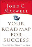 Your Road Map for Success You Can Get There from Here