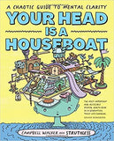 Your Head Is a Houseboat - A Chaotic Guide to Mental Clarity